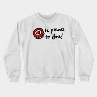 It points to you! Crewneck Sweatshirt